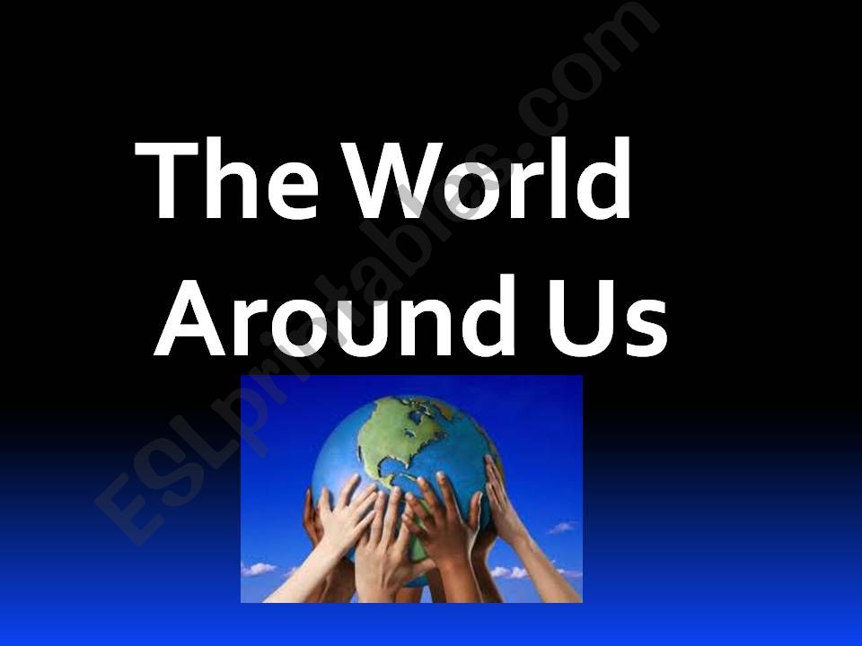 The world around us powerpoint