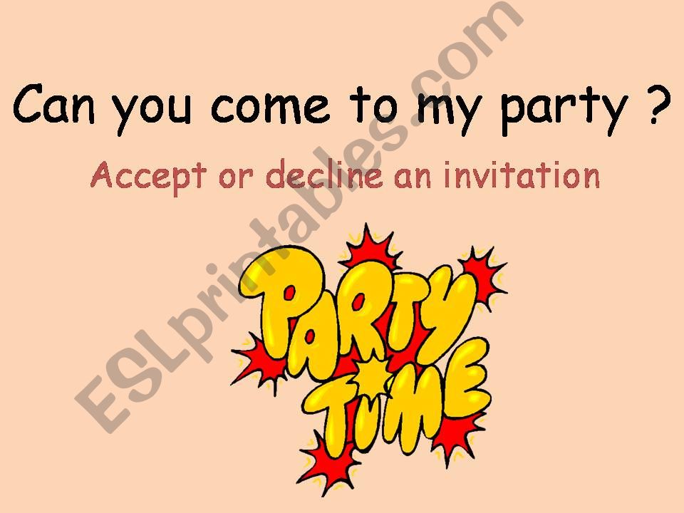 Can you come to my party ? Accept or decline an invitation