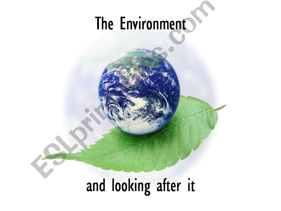 The environment and looking after it part I
