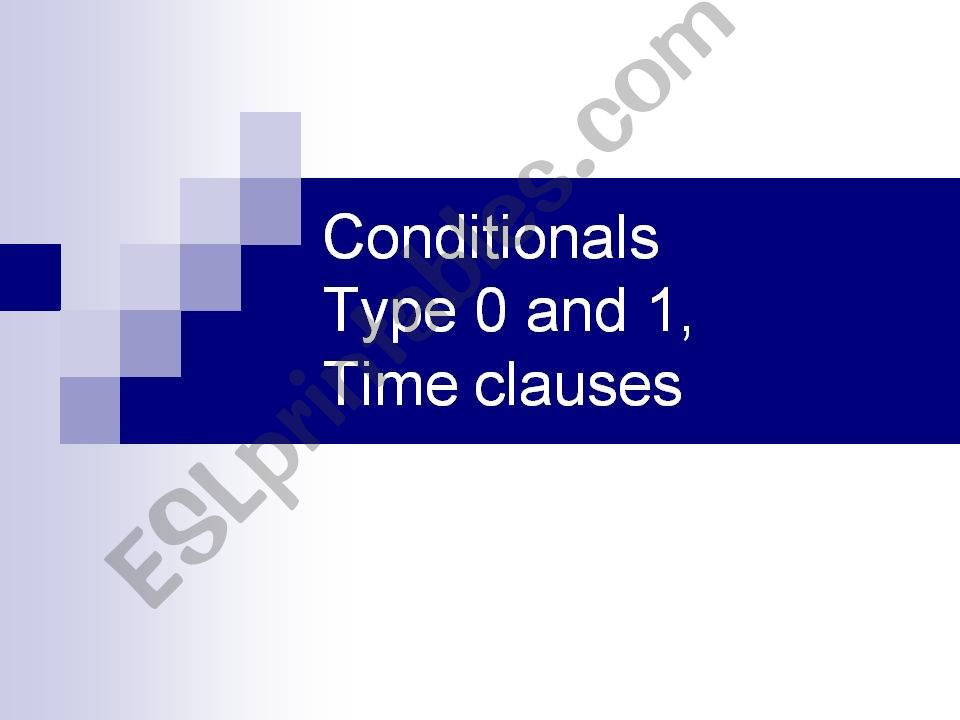 Type 0 and 1 Conditionals+Time Clauses