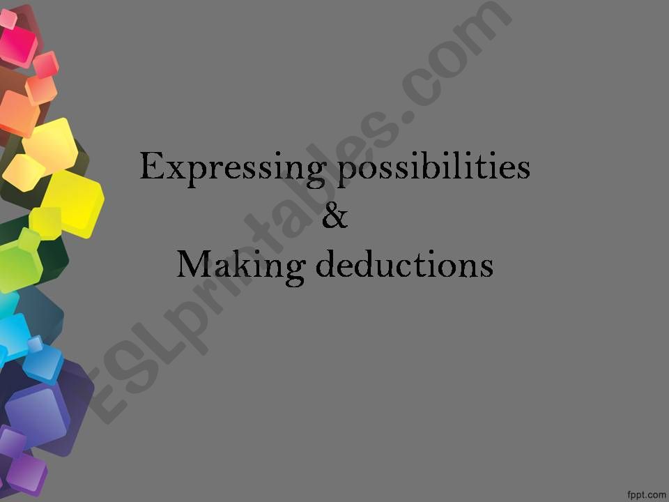 expressining posibilities and making deducation