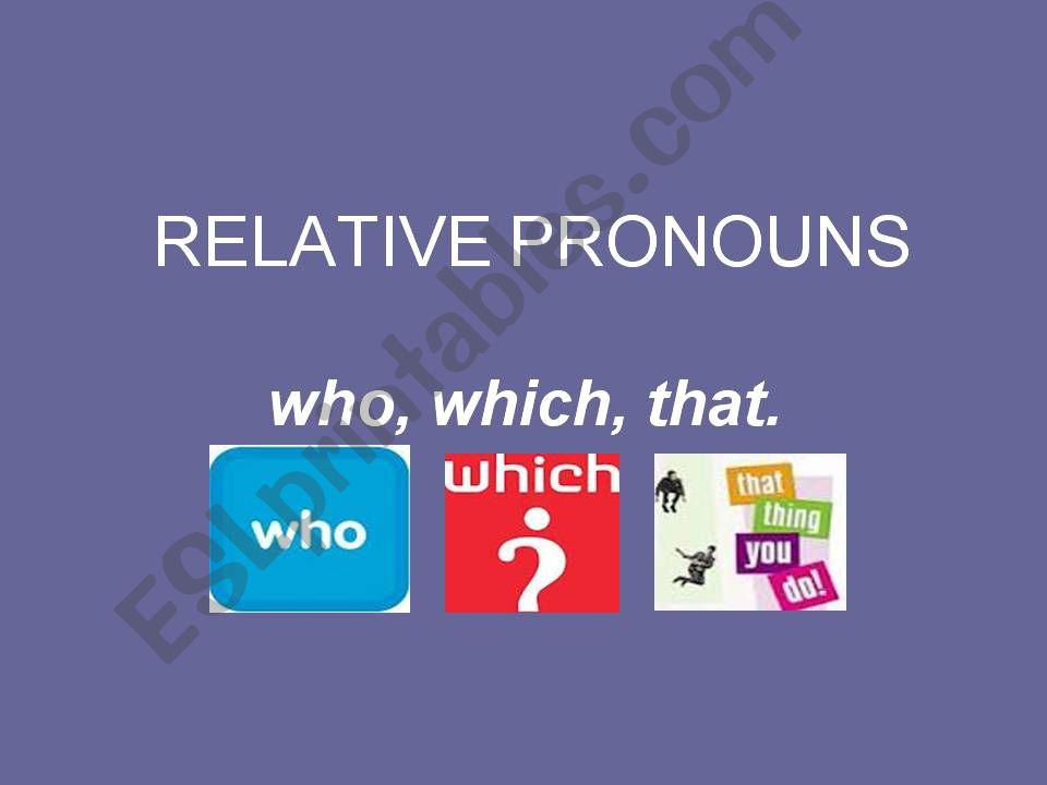 Relative pronouns WHO, THAT, WHICH