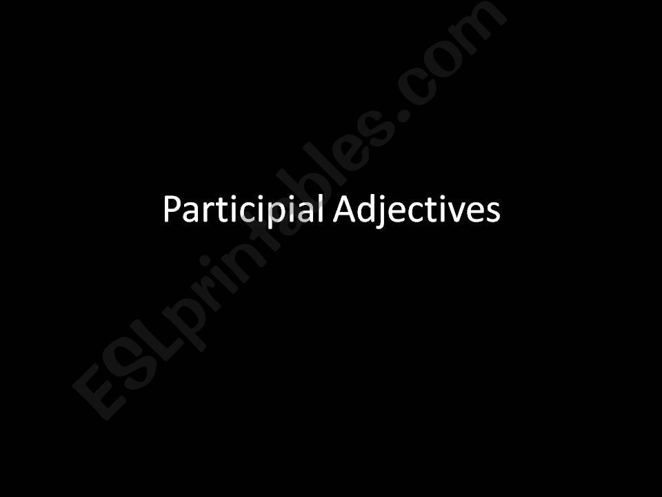 Participial adjectives - Its so frightening!