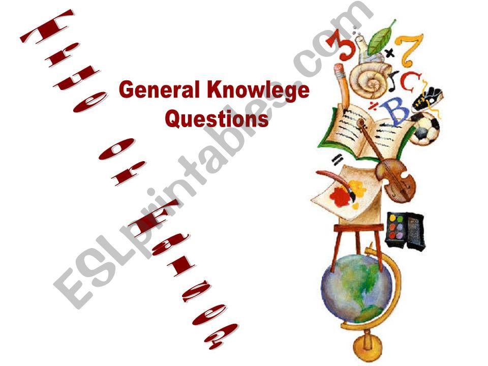General Knowlege Questions- True or False