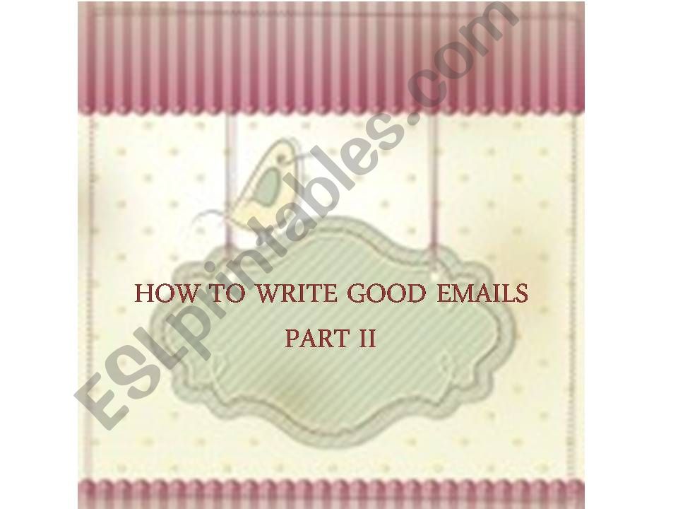 How to write good emails- PART 2