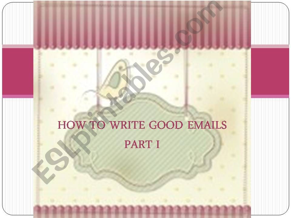 How to write good emails- PART 1