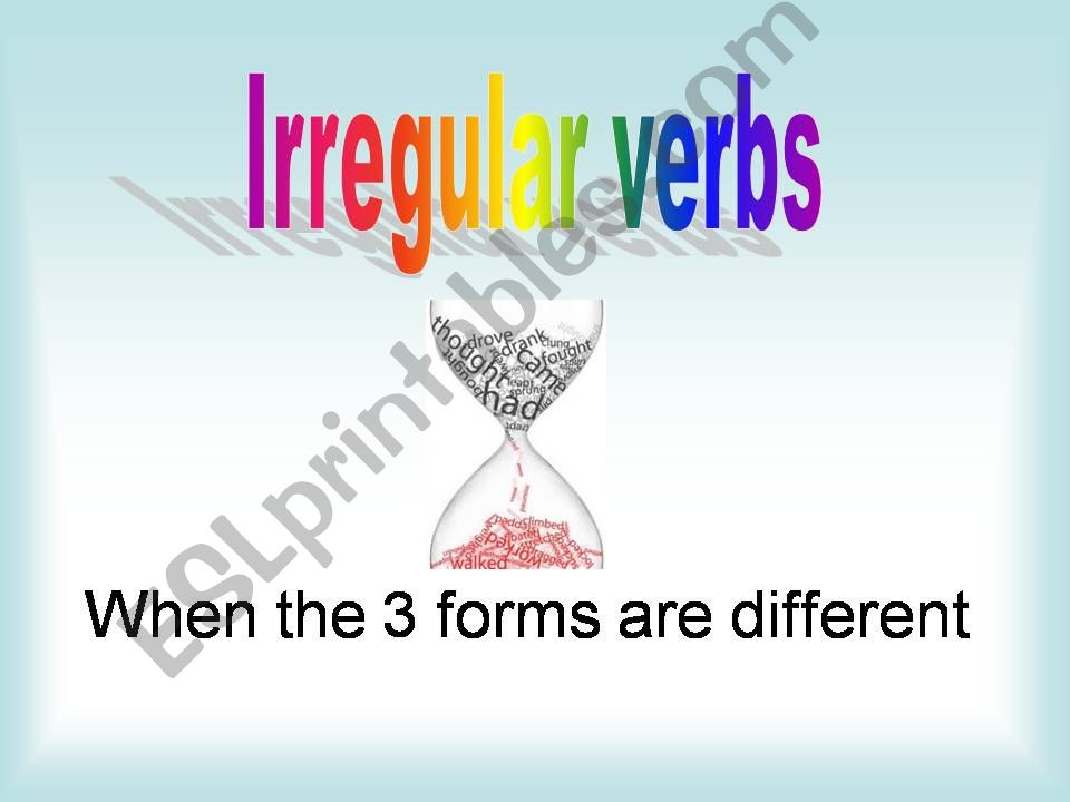 Irregular Verbs chart  : when their 3 forms are different
