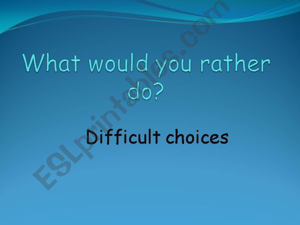 What would you rather do? powerpoint