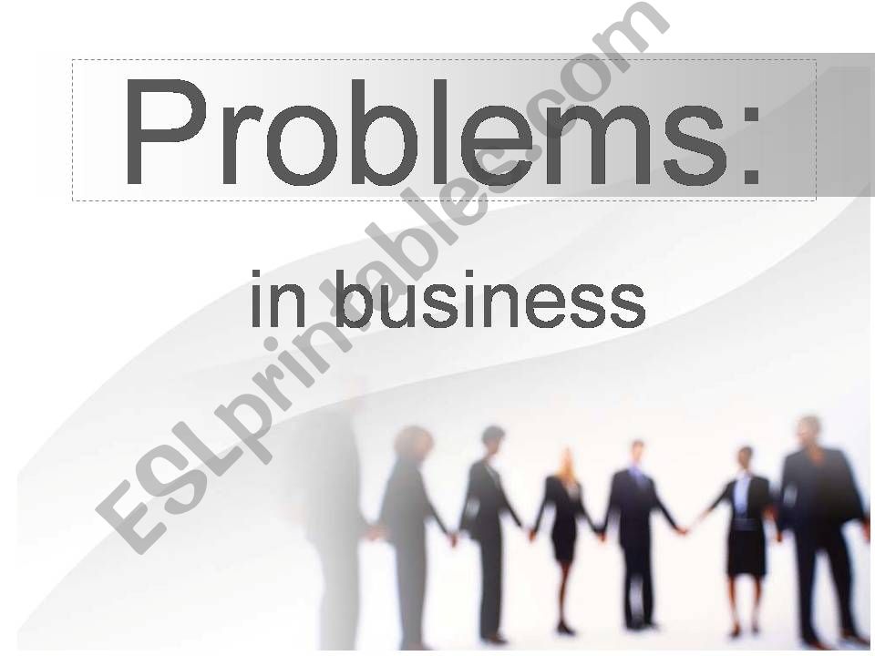 Problems is business!! Should/ Shouldnt. Business English! Speaking!
