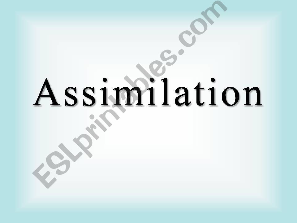Assimilation powerpoint