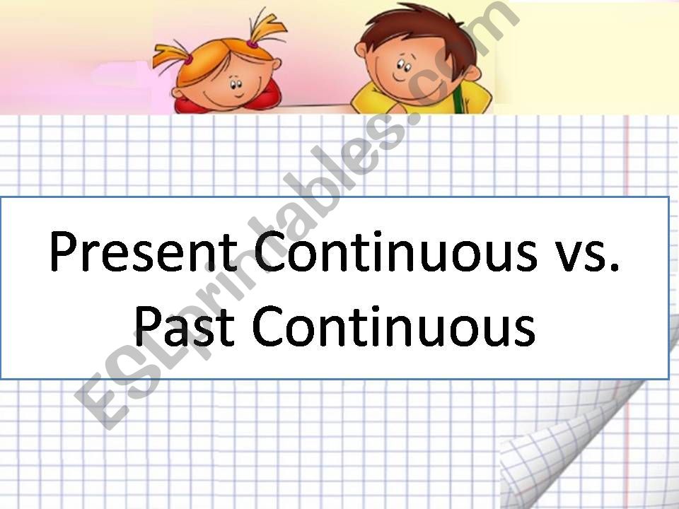 Present Continuous vs Past Continuous