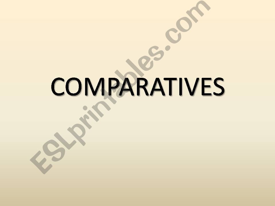 COMPARATIVES AND SUPERLATIVES 