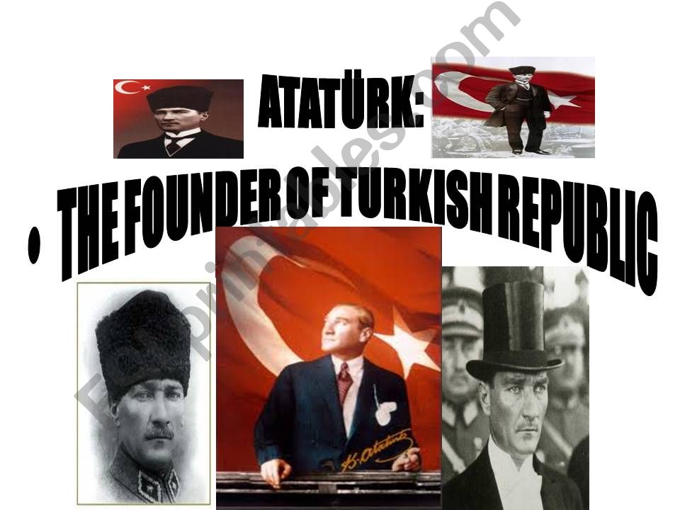ATATRK - THE FOUNDER OF TURKISH REPUBLIC