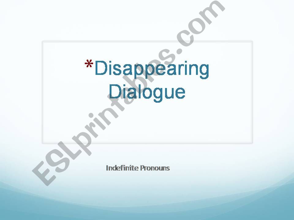 Disappearing Dialogue to practice Indefinate Pronouns