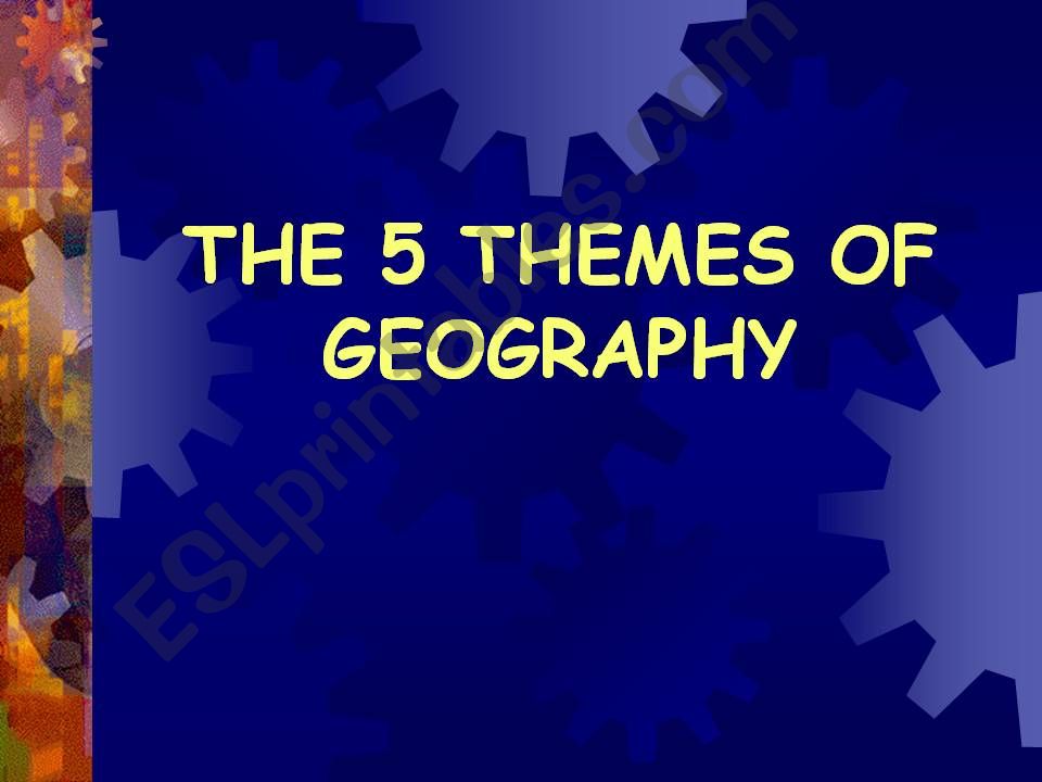 The 5 Themes of Geography powerpoint