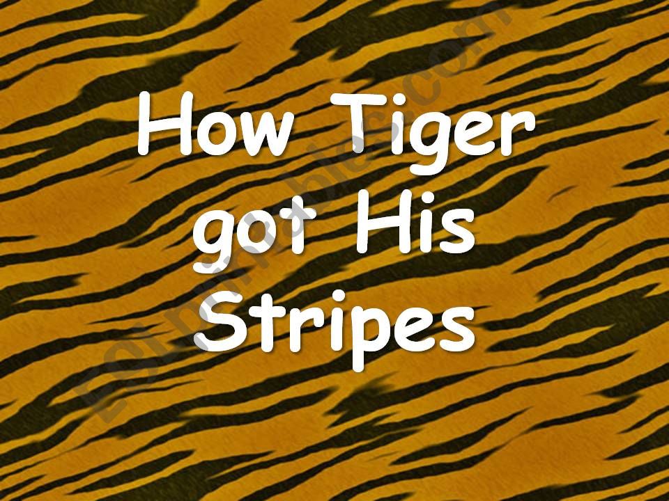 How Tiger Got His Stripes (wisdom tale)