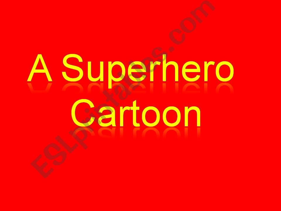 Writing a superhero cartoon(4 features of a story)