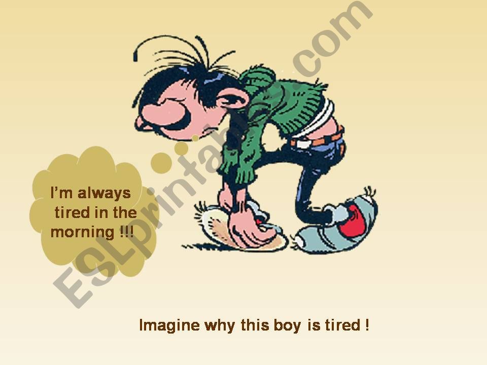 Why is he tired? Adverbs of frequency