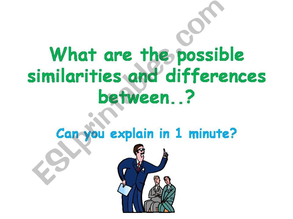 What are the possible similarities and differences between ...?