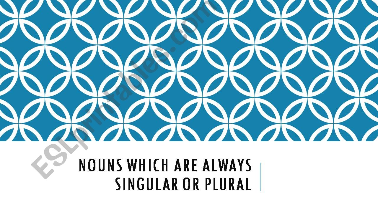 Nouns which are always singular or plural