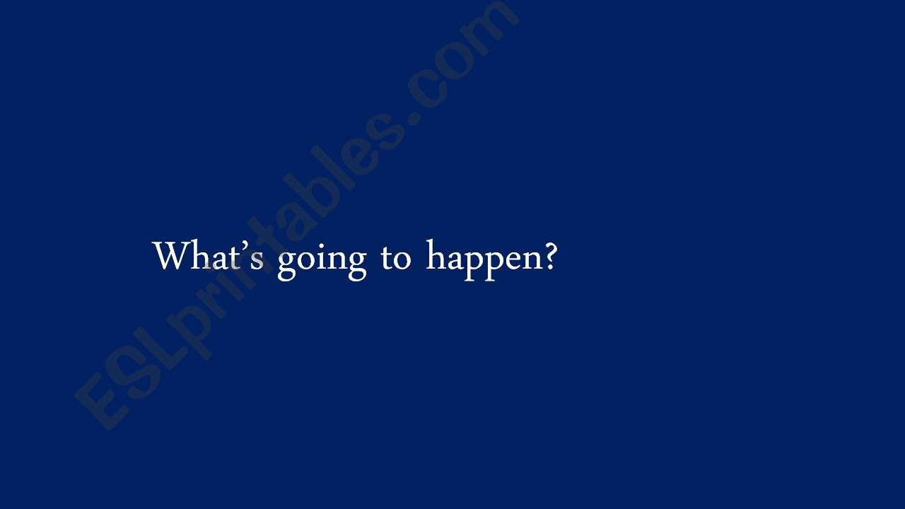 Whats going to happen powerpoint