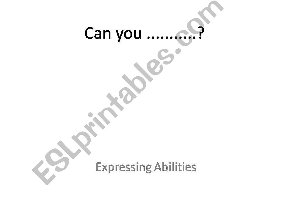 Can you.....? Expressing abilities