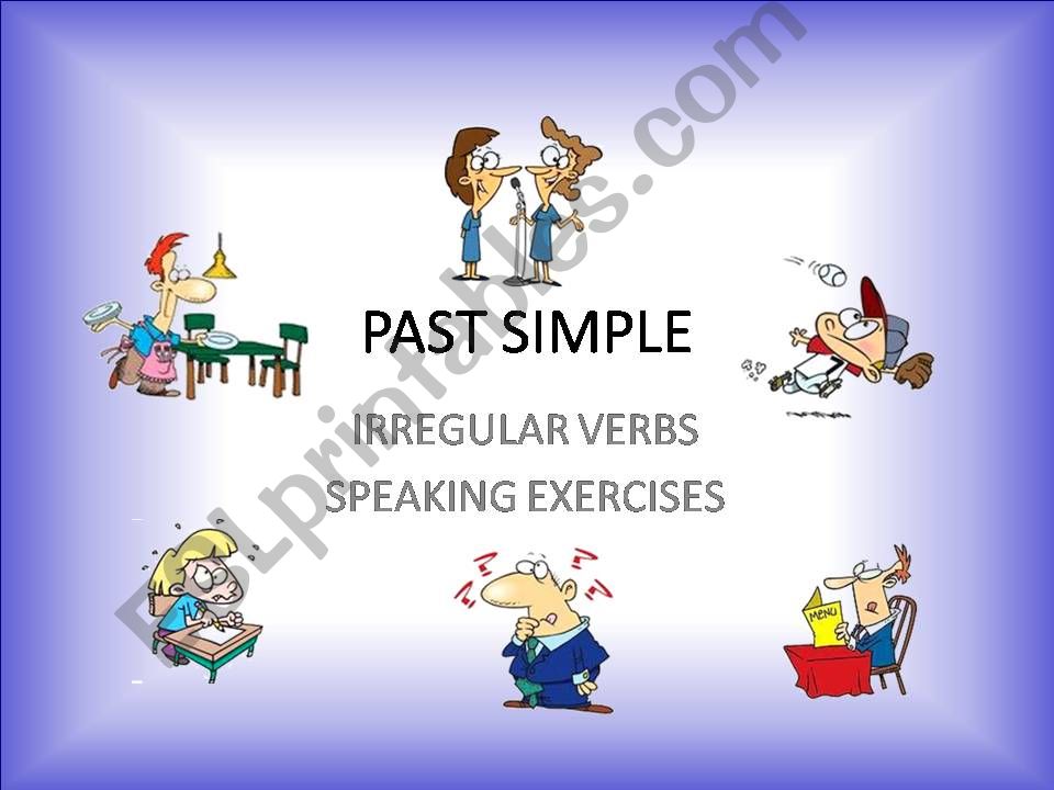 IRREGULAR VERBS  PAST SIMPLE  SPEAKING EXERCISES  PART 1 / 4 + WORKSHEET