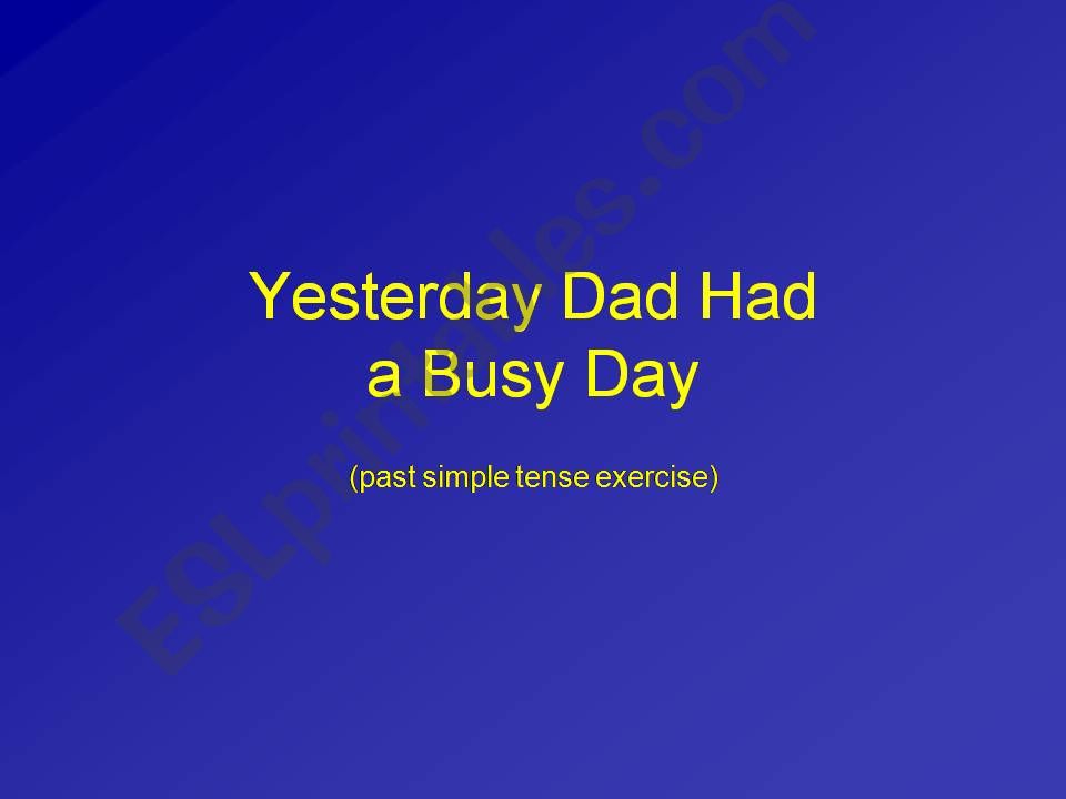 Dad had a busy day - Past simple tense