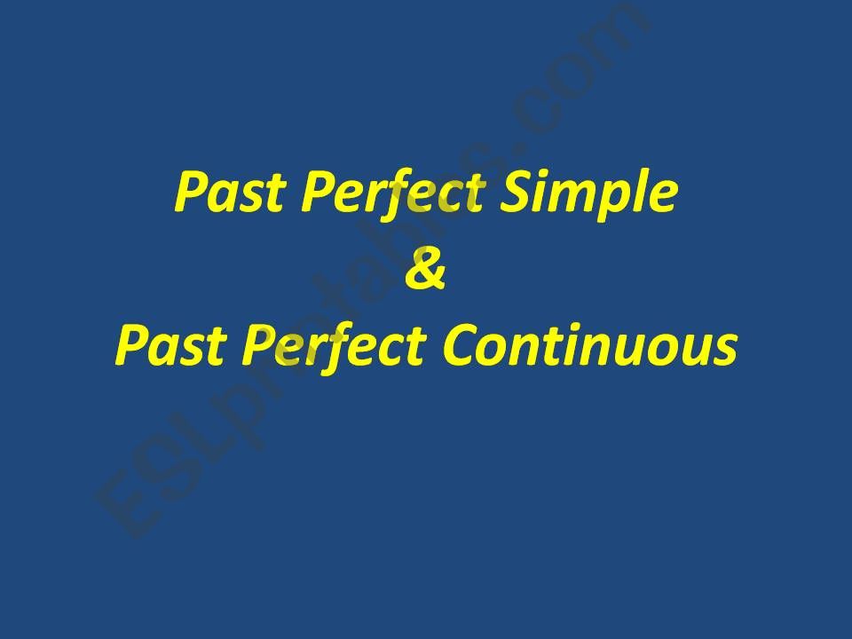 Past Perfect Simple and Continuous