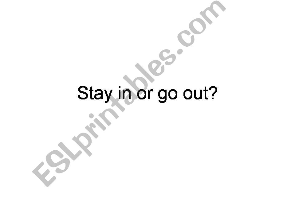 Stay in or going out? powerpoint