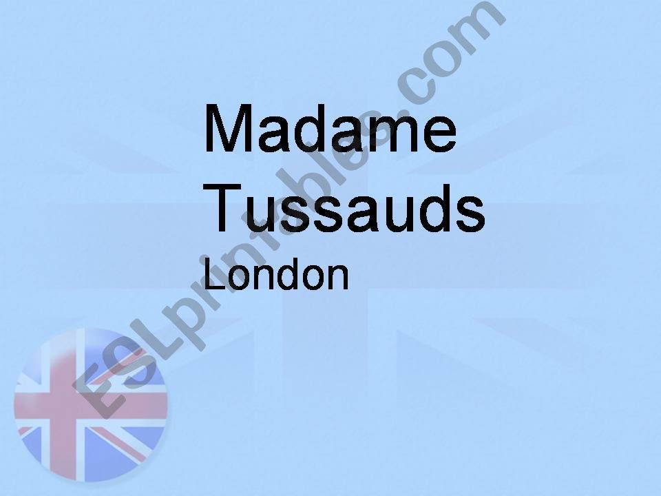 Madame Tussauds-London powerpoint