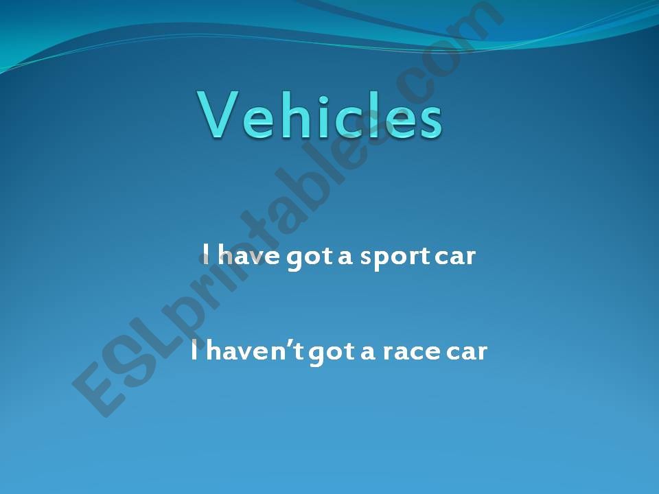 Vehicles. Have got powerpoint