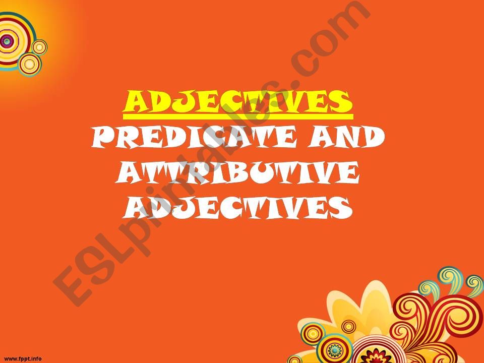 PREDICATE AND ATTRIBUTIVE ADJECTIVES