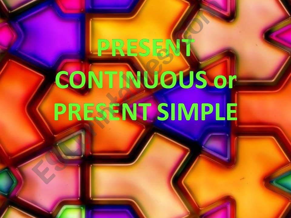 Present Simple versus Present Continuous