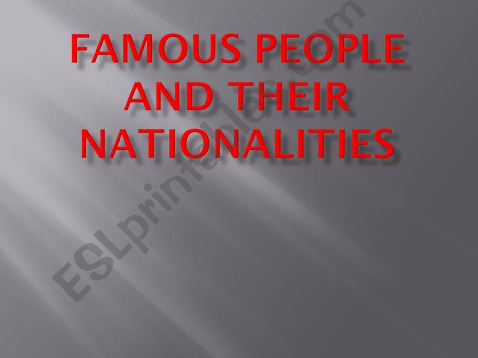 Famous people and their nationalitites