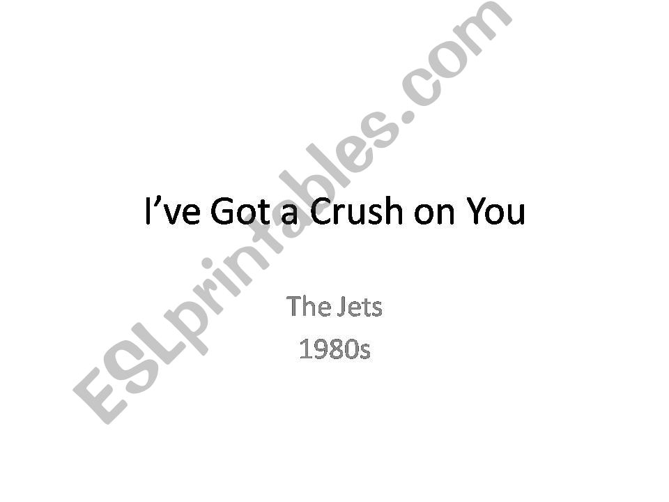 ESL English PowerPoints Song by the Jets I´ve Got a Crush on You