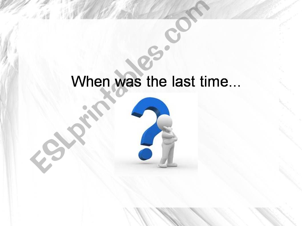 When was the last time...? powerpoint