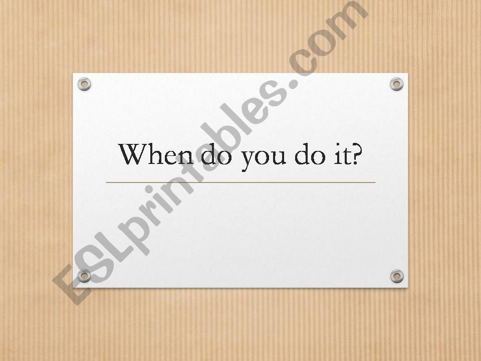 When do you do it? powerpoint