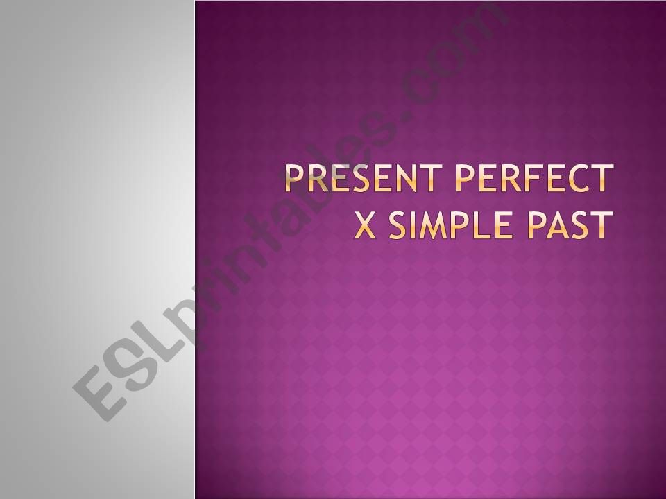 Simple Past and Present Perfect