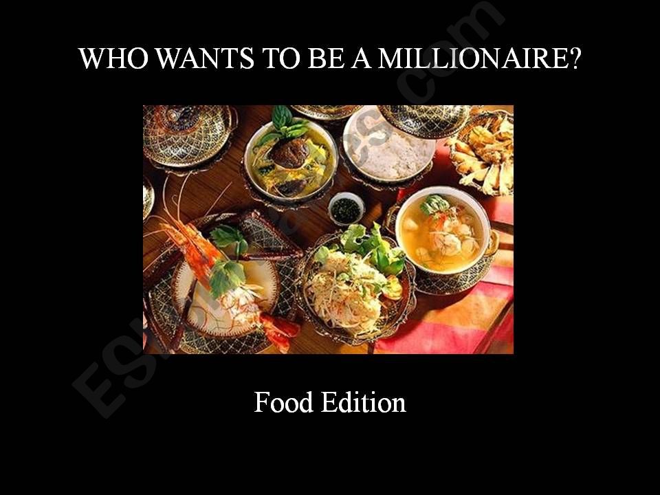 Who wants to be a millionaire?   Food Edition