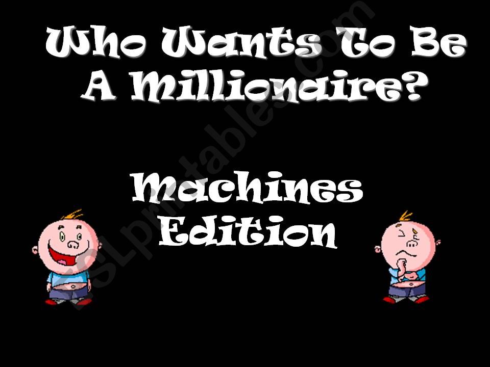 Machines:Who wants to be a millionaire? 