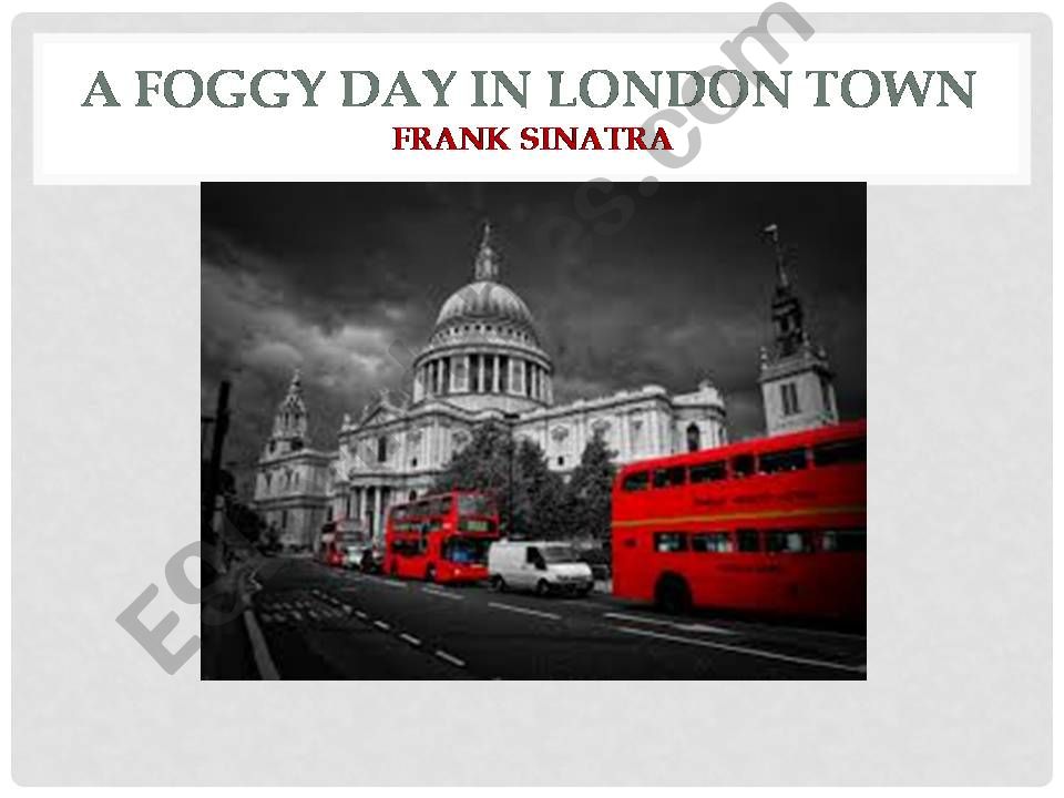 A Foggy Day in London Town - a song by Frank Sinatra