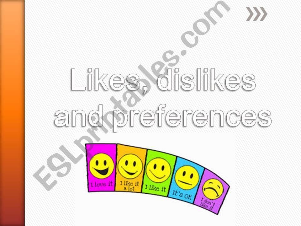 Likes, dislikes and preferences