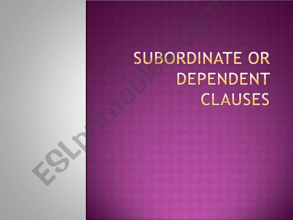 Dependent or subordinate clauses