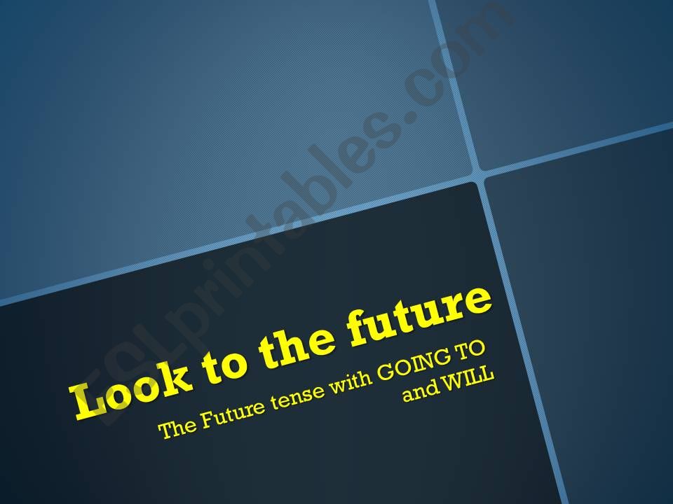 Look to the future - The Future tense with GOING TO and WILL