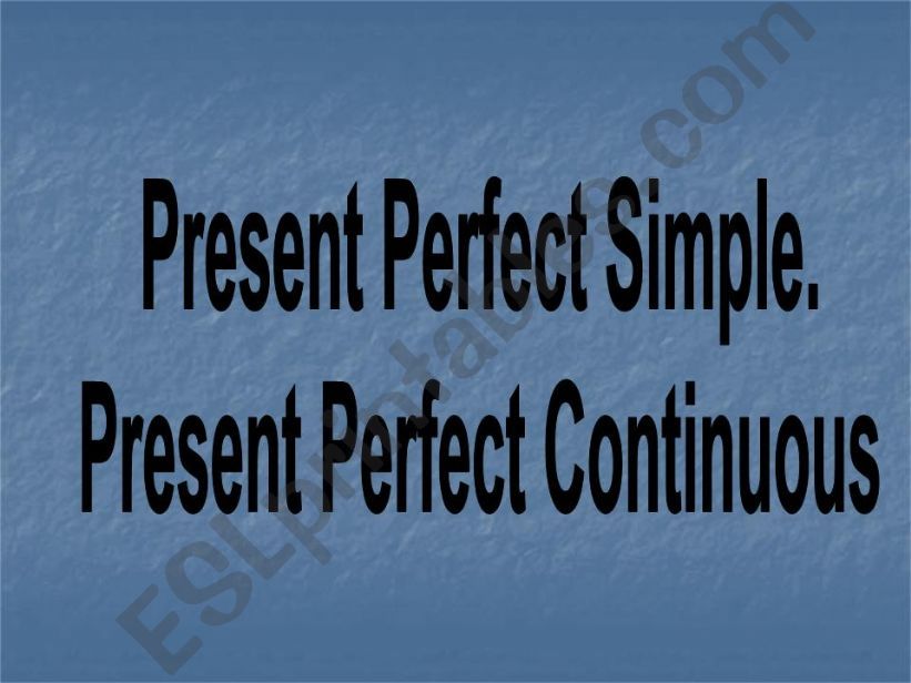 Present Perfect vs Present Continuos