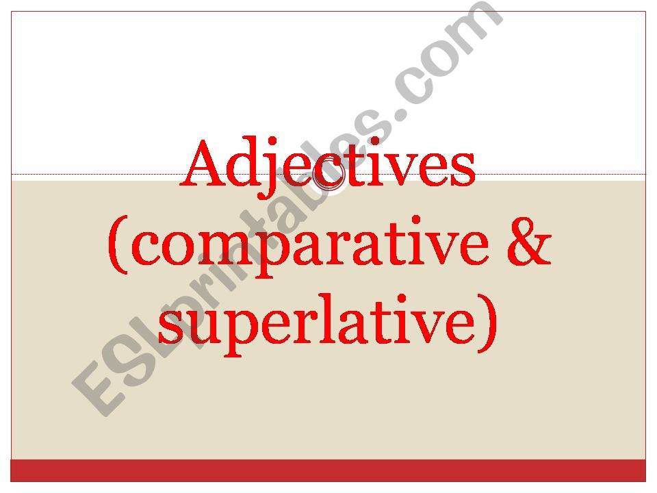 Adjectives (comparative and superlative)