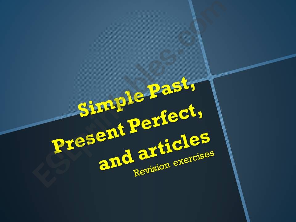 Simple Past, Present Perfect, and articles - Revision exercises