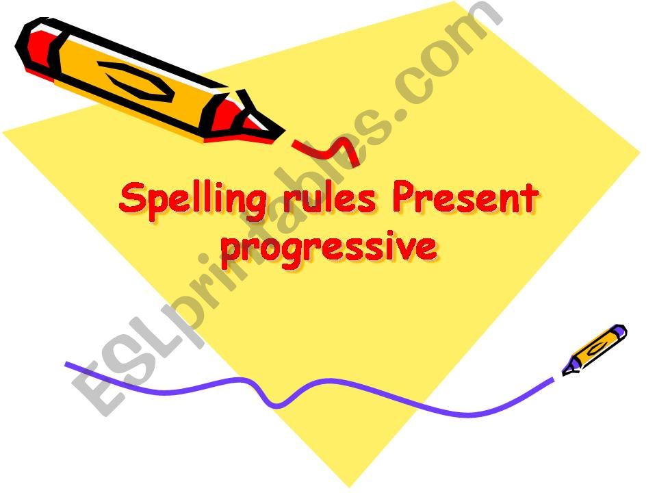 Spelling Rules Present Progressive -ING form