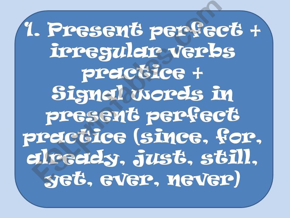 Present perfect practice, signal words,irregular verbs1